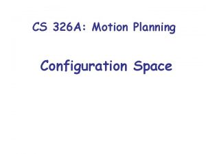 CS 326 A Motion Planning Configuration Space Motion