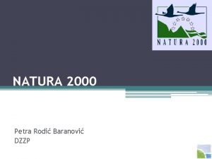 NATURA 2000 Petra Rodi Baranovi DZZP to je