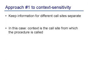 Approach 1 to contextsensitivity Keep information for different