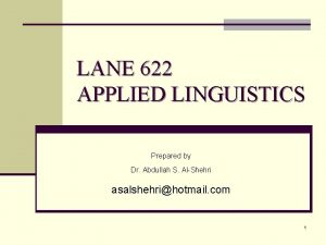 LANE 622 APPLIED LINGUISTICS Prepared by Dr Abdullah