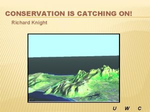 CONSERVATION IS CATCHING ON Richard Knight U W