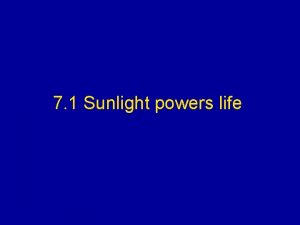 7 1 Sunlight powers life I Obtaining Food