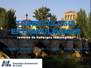 TUBERCULOSIS EXTRAPULMONAR revisin de hallazgos radiolgicos U Sobrino