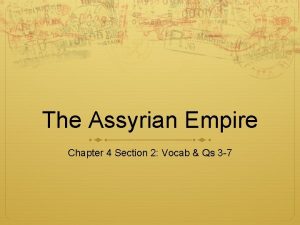 The Assyrian Empire Chapter 4 Section 2 Vocab