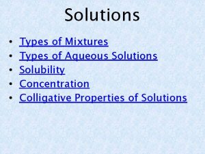 Solutions Types of Mixtures Types of Aqueous Solutions
