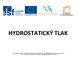 HYDROSTATICK TLAK Tento Digitln uebn materil vznikl dky