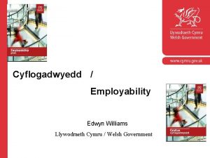 Cyflogadwyedd Employability Edwyn Williams Llywodraeth Cymru Welsh Government