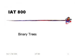 IAT 800 Binary Trees Nov 7 Fall 2006