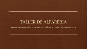 TALLER DE ALFARERA CONOCIMIENTOS BSICOS SOBRE LA CERMICA