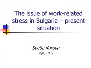 The issue of workrelated stress in Bulgaria present