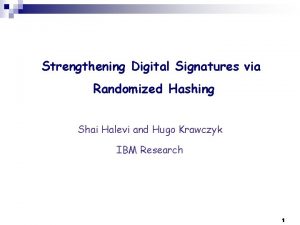 Strengthening Digital Signatures via Randomized Hashing Shai Halevi