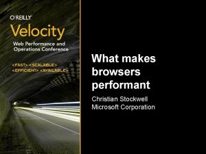 What makes browsers performant Christian Stockwell Microsoft Corporation