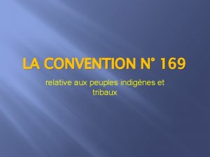 LA CONVENTION N 169 relative aux peuples indignes