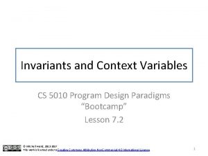 Invariants and Context Variables CS 5010 Program Design