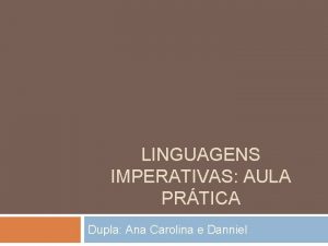 LINGUAGENS IMPERATIVAS AULA PRTICA Dupla Ana Carolina e