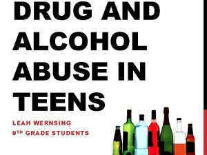 DRUG AND ALCOHOL ABUSE IN TEENS LEAH WERNSING