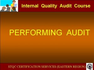 Internal Quality Audit Course PERFORMING AUDIT STQC CERTIFICATION