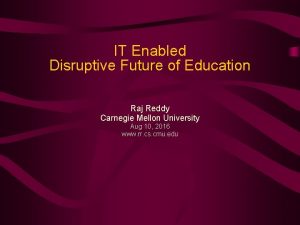 IT Enabled Disruptive Future of Education Raj Reddy