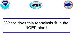 Where does this reanalysis fit in the NCEP