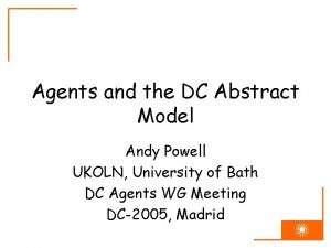 Agents and the DC Abstract Model Andy Powell