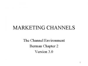 MARKETING CHANNELS The Channel Environment Berman Chapter 2