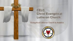 CELC Christ Evangelical Lutheran Church in America Welcome