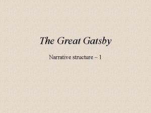 The Great Gatsby Narrative structure 1 HOW is