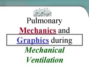 Pulmonary Mechanics and Graphics during Mechanical Ventilation Definition