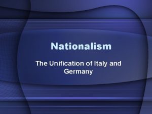 Nationalism The Unification of Italy and Germany Nationalism
