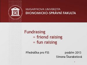 Fundrasing friend raising fun raising Pednka pro FSS