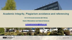 Academic Integrity Plagiarism avoidance and referencing Dr S