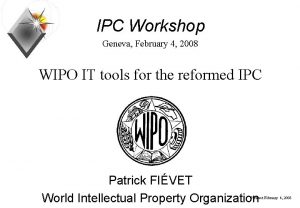 IPC Workshop Geneva February 4 2008 WIPO IT