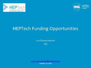 HEPTech Funding Opportunities Ute Gunsenheimer ESS www europeanspallationsource