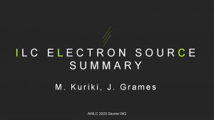 ILC ELECTRON SOURCE SUMMARY M Kuriki J Grames