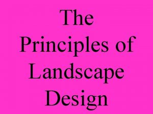 The Principles of Landscape Design What is Landscape