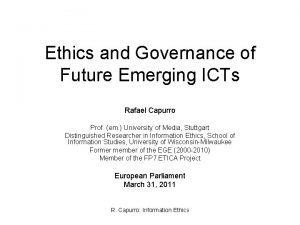 Ethics and Governance of Future Emerging ICTs Rafael
