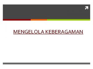 MENGELOLA KEBERAGAMAN Keberagamandiversity adalah segala hal yang mereka