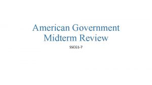 American Government Midterm Review SSCG 1 7 Which