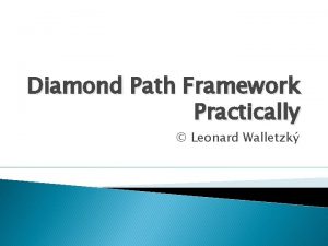 Diamond Path Framework Practically Leonard Walletzk Why we