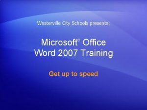 Westerville City Schools presents Microsoft Office Word 2007