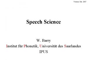 Version Okt 2007 Speech Science W Barry Institut