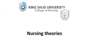 KING SAUD UNIVERSITY College of Nursing theories Objectives
