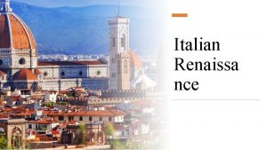 Italian Renaissa nce Italian Renaissance Early Facts There