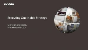 Executing One Nobia Strategy Morten Falkenberg President and