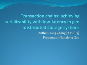 Transaction chains achieving serializability with lowlatency in geo