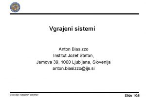 Vgrajeni sistemi Anton Biasizzo Institut Jozef Stefan Jamova