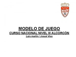 MODELO DE JUEGO CURSO NACIONAL NIVEL III ALCORCN