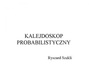 KALEJDOSKOP PROBABILISTYCZNY Ryszard Szekli Niezaleno PA BPAPB Gra