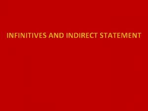 INFINITIVES AND INDIRECT STATEMENT First finite and nonfinite