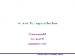 Statistics for Language Teachers Kanchana prapphal May 23